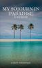 The My Sojourn In Paradise : A Memoir Book