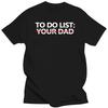 Funny To Do List Your Dad Father Daddy T Shirts Summer Style Graphic Cotton Streetwear Short Sleeve Birthday Gifts T-shirt Men