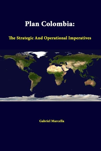 The Plan Colombia: the Strategic and Operational Imperatives Book