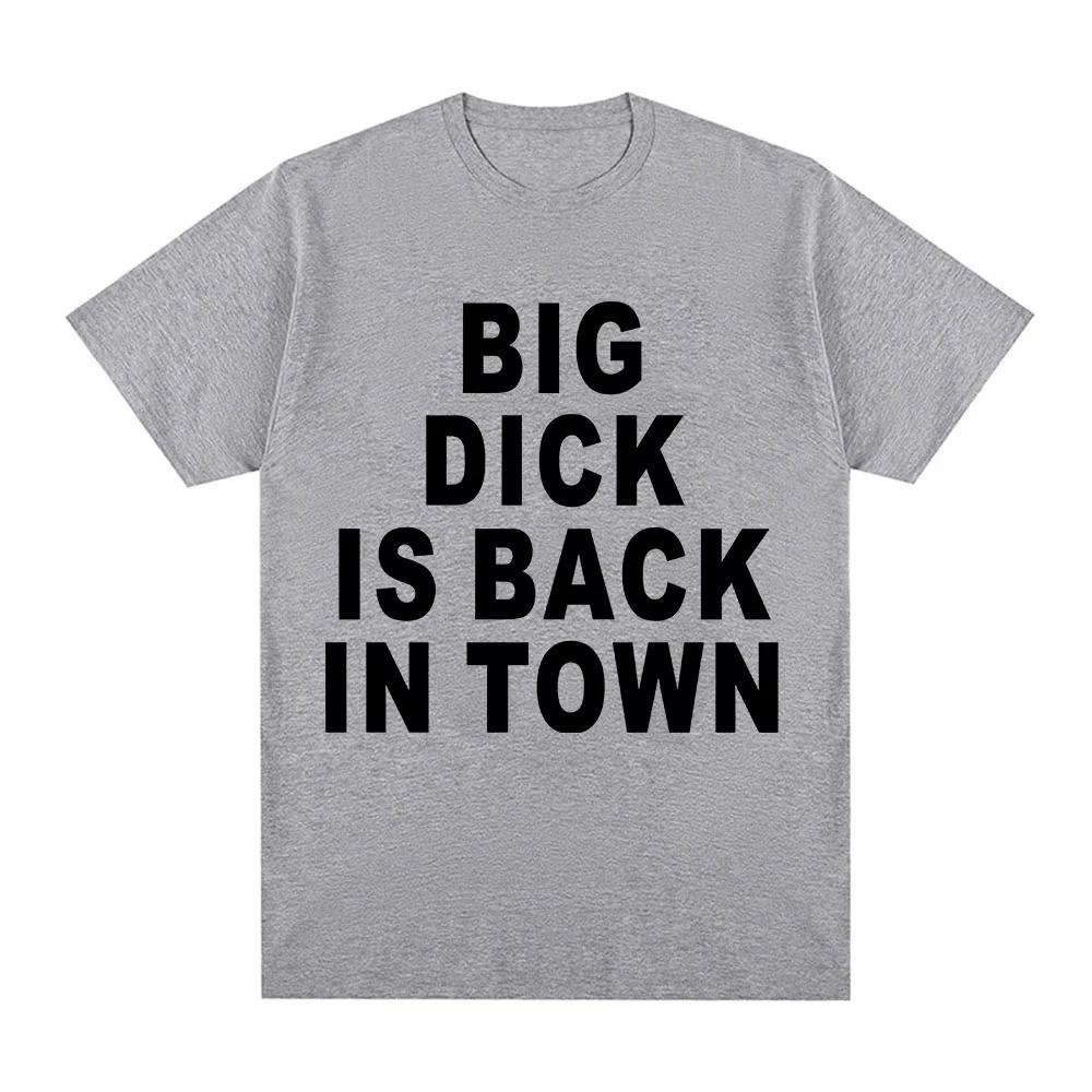 Novelty Funny Big Dick Is Back in Town T-shirts Adult Sex Joke Men Women Clothing Fashion Hip Hop T-shirts Cotton Loose T Shirts