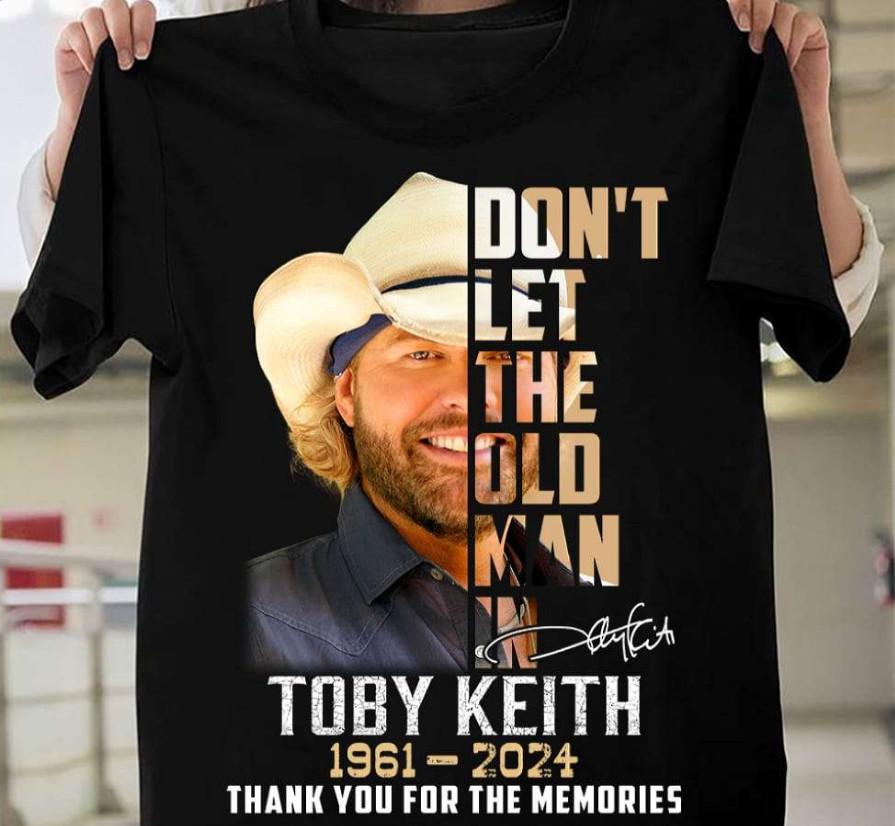 Don’t Let The Old Man In Toby Keith 1961-2024 Thank For The Memories Shirt Unisex T-Shirt