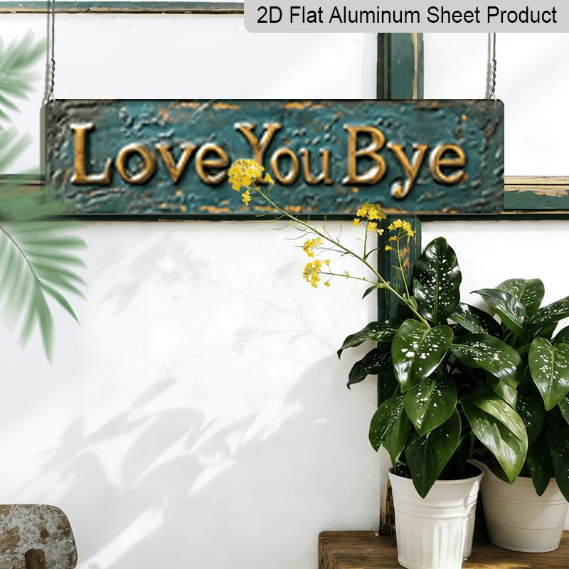 2D Flat, 1pc, "LOVE YOU BYE" Metal Sign, Aluminum Decorative Sign, Novelty Street Sign, Home Decor, Room Decor, Wall Decor, Restaurant Decor, Bar