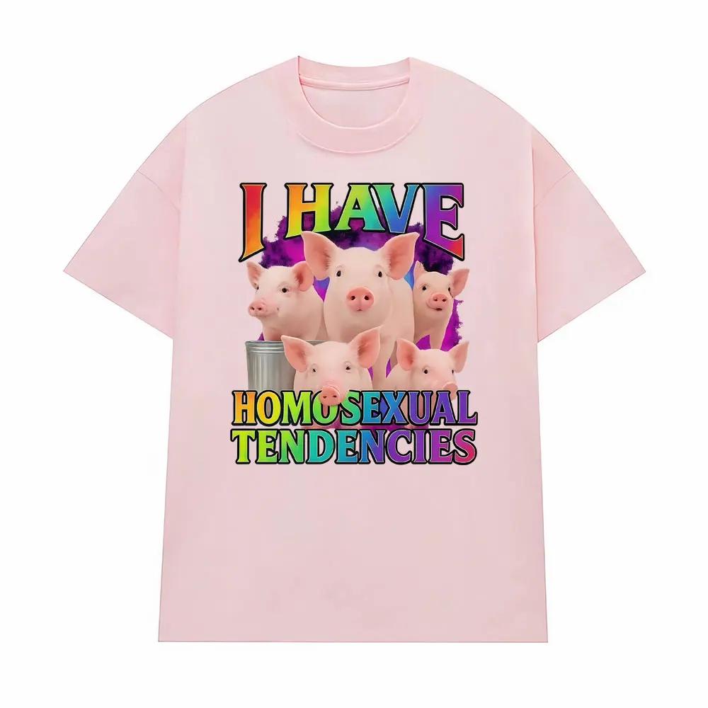 I Have Homosexual Tendencies Funny Meme Graphic Tshirts Men Women Fashion Casual ONeck T Shirts High Quality Oversized Tshirt
