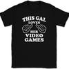 This Gal Loves Her Video Games T-Shirt Tee Funny Gamer Novelty Gift