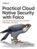 Книга Practical Cloud Native Security with Falco : Risk and Threat Detection for Containers, Kubernetes, and Cloud