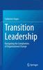 The Transition Leadership : Navigating the Complexities of Organisational Change Book