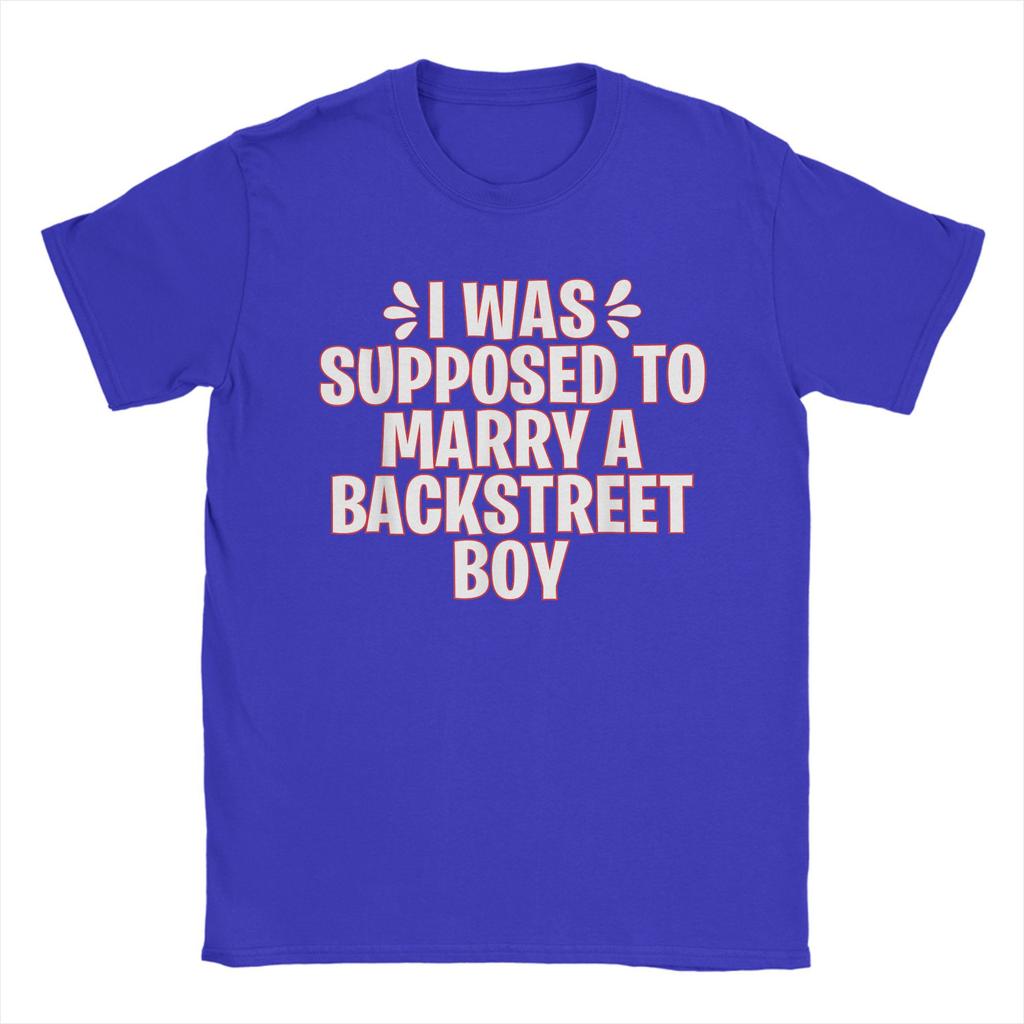 I WAS SUPPOSED TO MARRY A BACKSTREET BOY Unisex T Shirt  Fun Tees Short Sleeve Round Collar T-Shirt 100% Cotton Original Tops