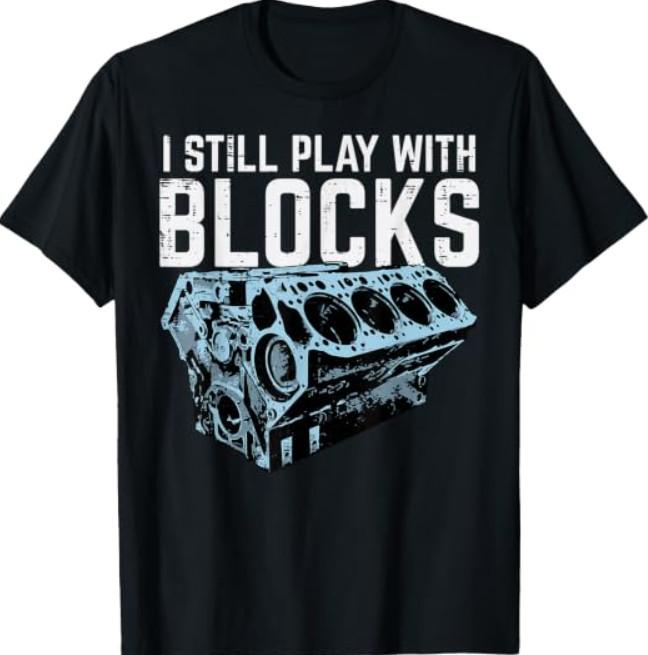 Mechanic I Still Play with Blocks Funny Car Engine T-Shirt