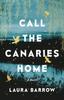 The Call the Canaries Home : A Novel Book