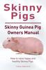 Книга Skinny Pig. Skinny Guinea Pigs Owners Manual. How To Raise Happy and Healthy Skinny Pigs.