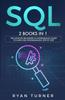 The SQL : 2 Books In 1 - The Ultimate Beginner's & Intermediate Guide To Learn SQL Programming Step by Step Book