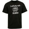 I Still Play With Blocks Engine Black T-Shirt