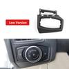Car Front Dashboard Lamp Switch Cover Trim For Ford Focus 2012-2018 Low Version