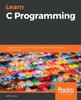 The Learn C Programming : A Beginner's Guide To Learning C Programming the Easy and Disciplined Way Book