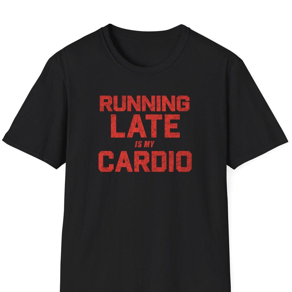 Running Late Is My Cardio T-Shirt | Funny Fitness Quote Tee