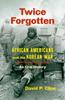 Книга Twice Forgotten : African Americans and the Korean War, an Oral History