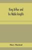 The King Arthur and His Noble Knights Stories from Sir Thomas Malory's Book