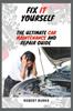 Книга Fix It Yourself : The Ultimate Car Maintenance And Repair Guide : 1