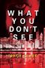 Книга What You Don't See