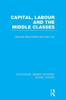 Книга Capital, Labour and the Middle Classes