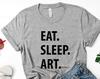 Art T Shirt - Eat Sleep Art Tshirt Mens Womens Gifts - 1042