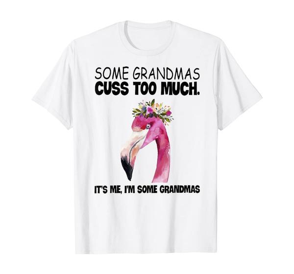 Some Grandmas Cuss Too Much Funny Flamingo TShirt Summer Novelty Shirt Cotton T Shirt