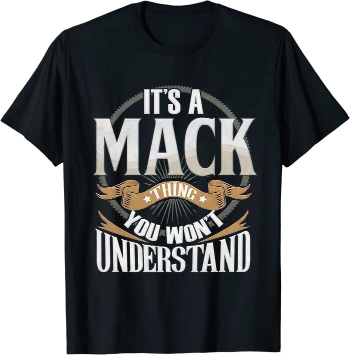 Mack - It's A Mack You Wouldn't Understand Classic Tee T-Shirt Size M to 4XL