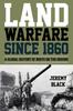 The Land Warfare Since 1860 : A Global History of Boots On the Ground Book