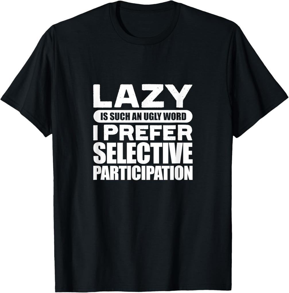 Funny Quote Sarcastic Lazy Is Such An Ugly Word Lazy People T-Shirt
