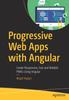 Книга Progressive Web Apps with Angular : Create Responsive, Fast and Reliable PWAs Using Angular
