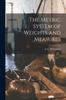 Книга The Metric System of Weights and Measures [microform]