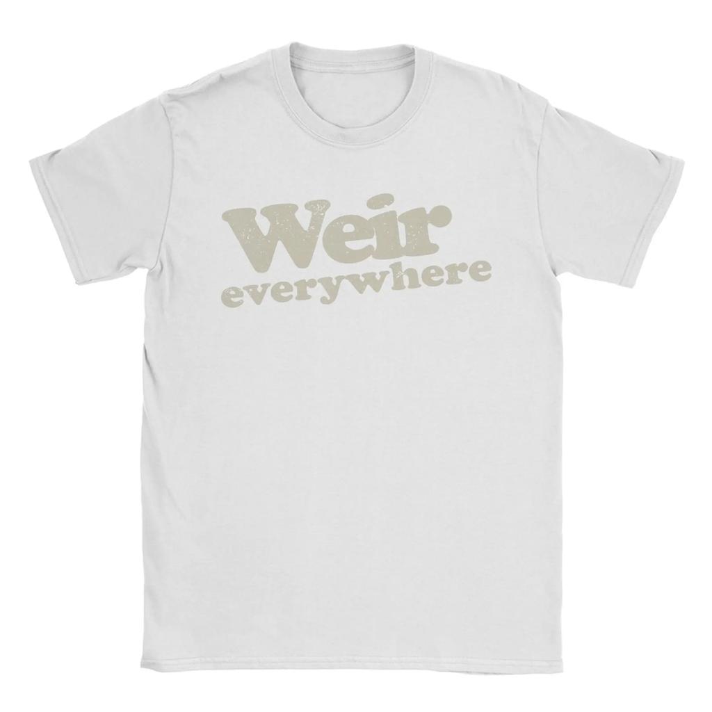 Bob Weir Weir Everywhere TShirt Unisex Leisure Cotton Tee Shirt O Neck Short Sleeve T Shirts Gift Idea Clothing