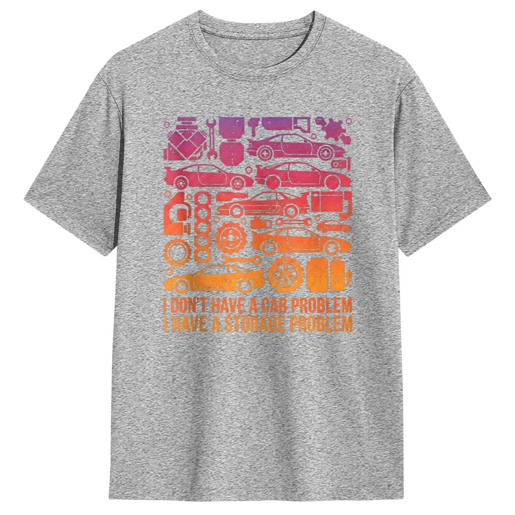 I Dont Have a Car Problem I Have a Storage Problem Unisexs T Shirts Funny Tees Short Sleeve TShirt Cotton Birthday Gift Clothes