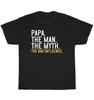 Papa The Man The Myth The Bad Influence Dad Father's Day Gift T-Shirt Unisex NEW