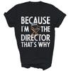 Funny Because Im The Director Thats Why Theater Unisex Shirt Gift