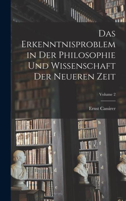 Книга Das Erkenntnisproblem In Der Philosophie Und Wissenschaft Der Neueren Zeit; Volume 2