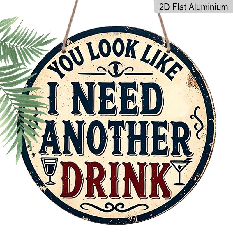2D Flat, 1pc Vintage-Style Round Aluminum Sign - "You Look Like I Need Another Drink" Humorous Metal Wall Art, Rustic Decor for Home, Garage, Bar