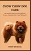 Книга Chow Chow Dog Care : The Ultimate Guide For Chow Chow Dog Owners: Essential Advice From The Experts