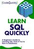 The Learn SQL Quickly : A Beginner's Guide To Learning SQL, Even If You're New To Databases Book