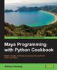 The Maya Programming with Python Cookbook Book
