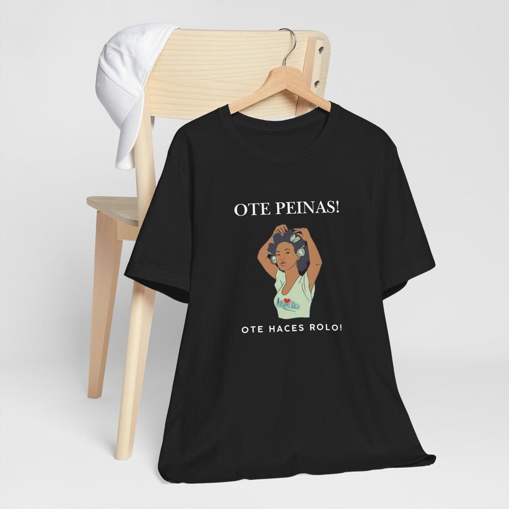 Puerto Rico Ote Peinas Ote Haces Rolo TShirt Humor Tee Boricua Gift