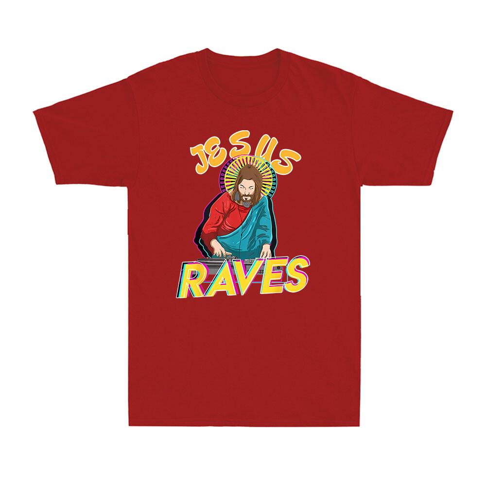 Jesus Raves Funny EDM Music Festival Party Christian DJ Gift Unisexs TShirt