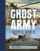 Книга Ghost Army of World War II : How One Top-Secret Unit Deceived the Enemy with Inflatable Tanks, Sound Effects, and Other Audacious Fakery