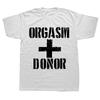 Black Humor Orgasm Donor Funny Humor American Novelty Gift Men T shirt Woman Funny Fashion Casual Printed T-shirt