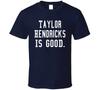 Taylor Hendricks Is Good T Shirt