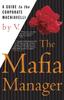 The The Mafia Manager : A Guide To the Corporate Machiavelli Book