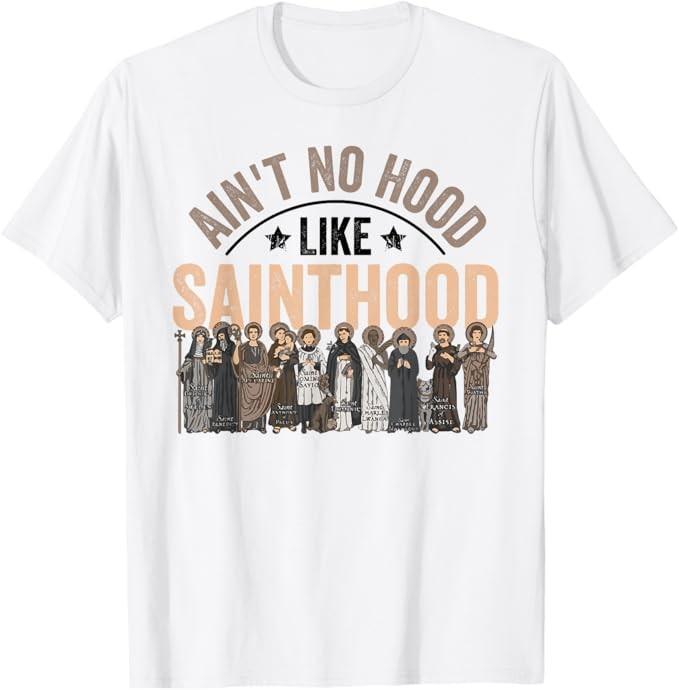 Ain't No Hood Like Sainthood Catholic Saint Christian Faith T-Shirt Unisex T-Shirt