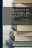 Книга A Memoir Of Colonel Sir Henry Yule ... : With A Bibliography Of His Writings