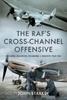 The The RAF's Cross-Channel Offensive : Circuses, Ramrods, Rhubarbs and Rodeos 1941-1942 Book