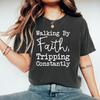 Walking By Faith Tripping Constantly Inspirational T-Shirt Christian Shirt Women's Short Sleeve Graphic Tees Christian Gift